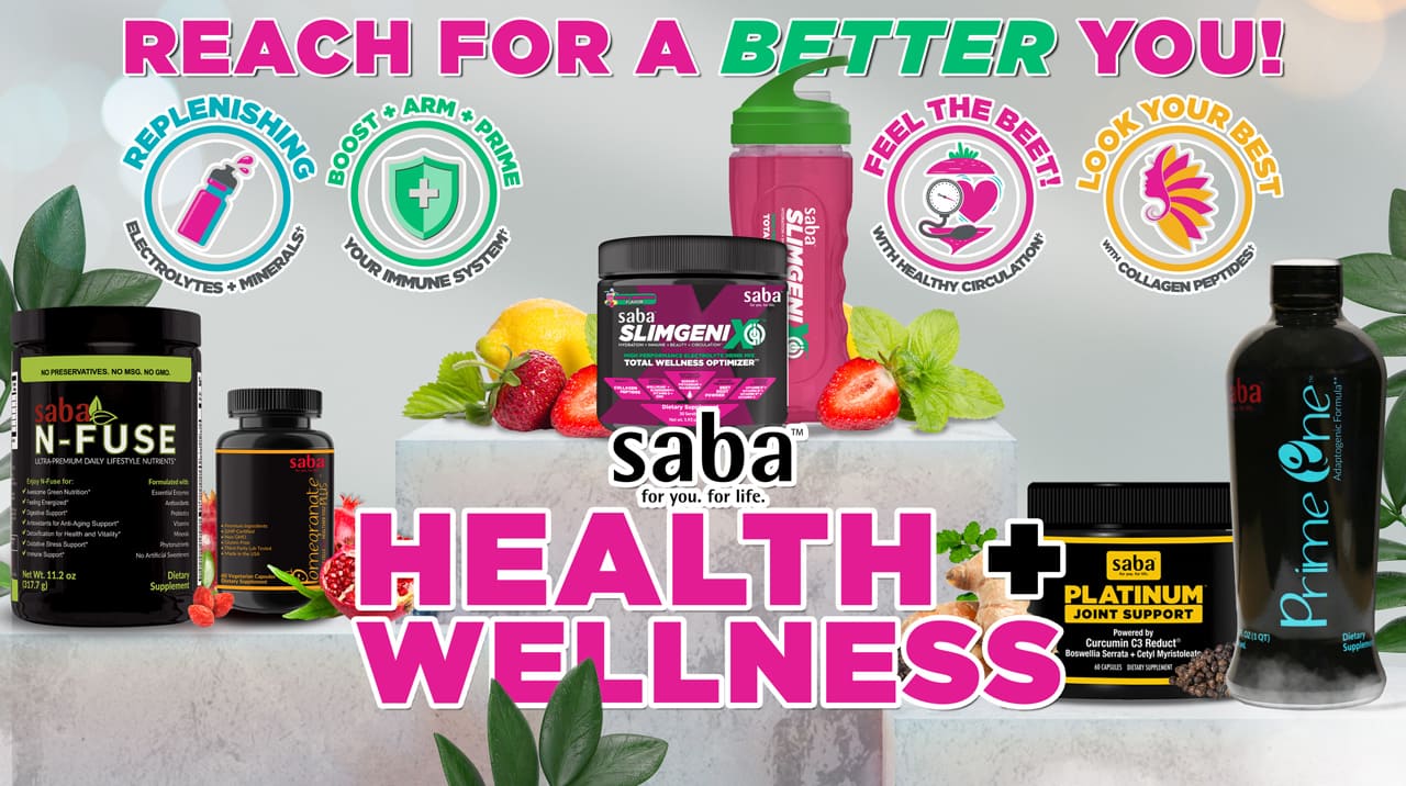 Saba Health & Wellness – Reach for a Better You! Saba Health & Wellness products promoting energy, immunity, circulation, joint health, and overall well-being.
